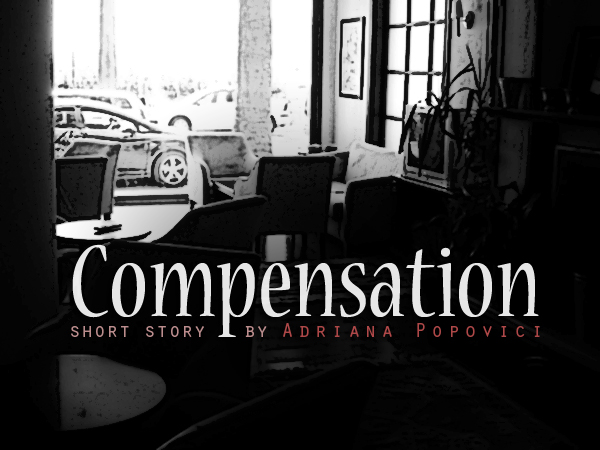 Compensation, short story by Adriana Popovici